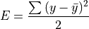 E=\frac {\sum_{}^{}{(y-\bar{y})^2}}{2}
