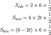 S_{cde} = 2 \times 6 \times \frac{1}{2}

S_{aen} = 4 \times 2t \times \frac{1}{2}

S_{bcn} = (6-2t) \times 6 \times \frac{1}{2}